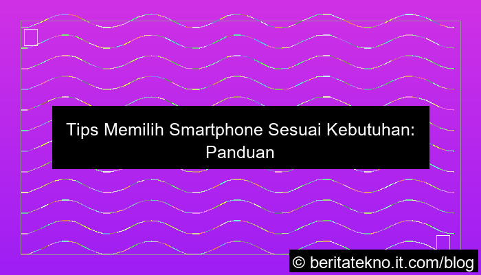 tips memilih smartphone sesuai kebutuhan